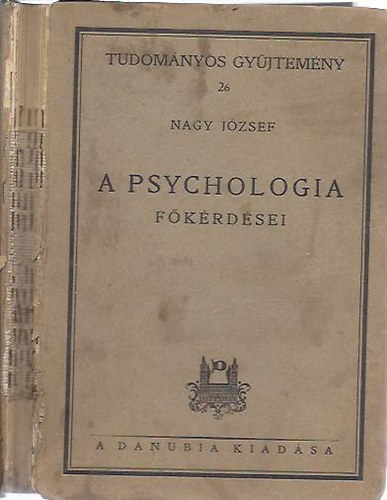 Nagy J�zsef - A psychologia f�k�rd�sei (Tudom�nyos gy�jtem�ny 26.)