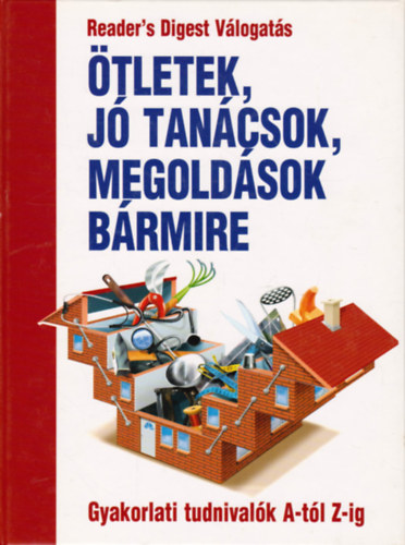 Szerk.: Benczdi Magda-Nagyn Mszros Ilona - tletek, j tancsok, megoldsok brmire (Gyakorlati tudnivalk A-tl Z-ig)