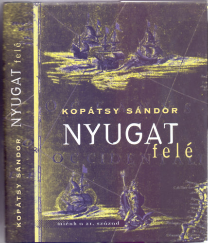 Dr. Koptsy Sndor - Nyugat fel...Az eurpai civilizci trtnete a Paradicsomtl Amerika felfedezsig (mink a 21. szzad)