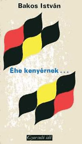 Bakos Istv�n - �he keny�rnek... (Gyorsul� id�)