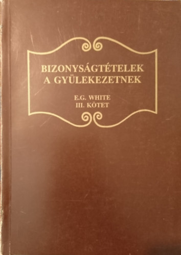 E. G. White - Bizonysgttelek a gylekezetnek III. ktet