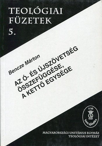 Bencze Mrton - Az - s jszvetsg sszefggse, a kett egysge - Teolgiai fzetek 5.