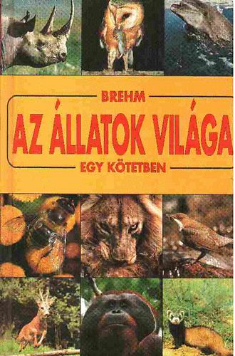Alfred Brehm - Az állatok világa egy kötetben