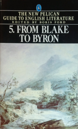Boris  Ford (editor) - The new Pelican guide to... 5.: From Blake to Byron