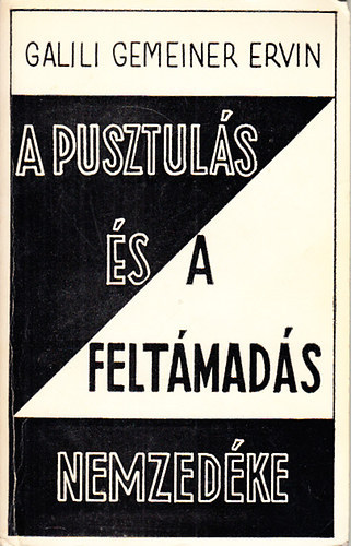 Galili Gemeiner Ervin - A pusztul�s �s a felt�mad�s nemzed�ke