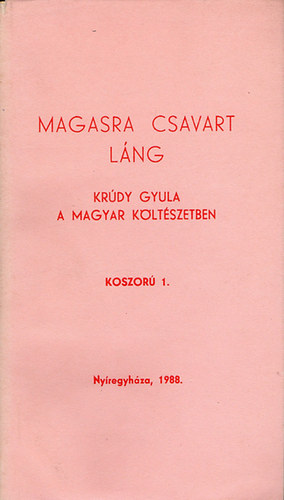 B�nyei J�zsef  (v�logatta �s szerkesztette) - Magasra csavart l�ng (Kr�dy Gyula a magyar k�lt�szetben)
