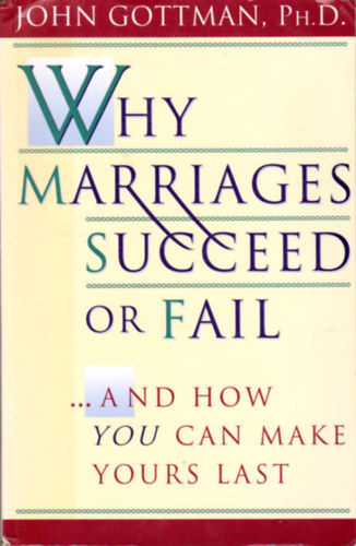 John Gottman - Why Marriages Succeed or Fail: And How You Can Make Yours Last