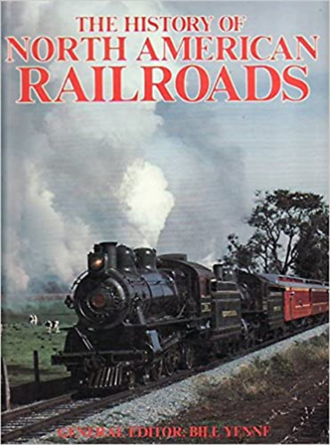 Bill Yenne - The History of North AmericanRailroads
