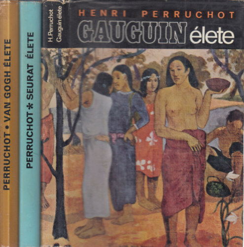 Henri Perruchot - 3 db. művészeti életrajz (Gauguin élete + Seurat élete + Van Gogh élete)