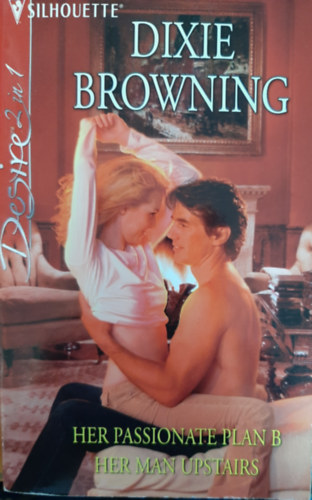 Dixie Browning - Her Passionate Plan B / Her Man Upstairs