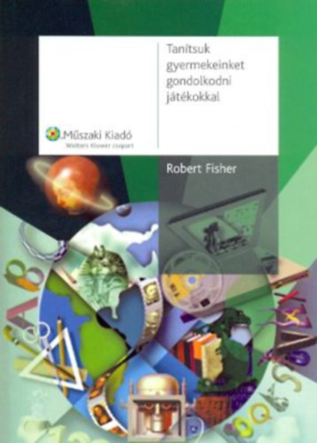 Robert Fisher - Tan�tsuk gyermekeinket gondolkodni j�t�kokkal