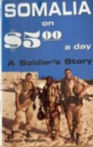 Martin Stanton - Somalia on $5,00 a day - a soldier's stroy