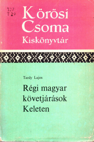 Rgi magyar kvetjrsok keleten (Krsi Csoma kisknyvtr)