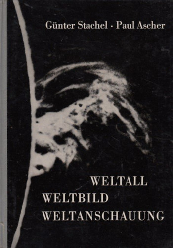 Paul Ascher Gnter Stachel - Weltall, Weltbild, Weltanschauung