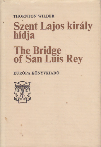 Thornton Wilder - Szent Lajos kir�ly h�dja- The Bridge of San Luis Rey (k�tnyelv�)