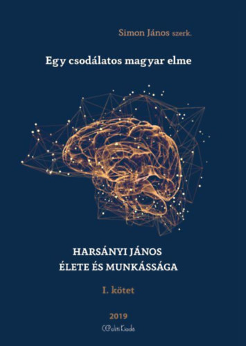 Simon J�nos  (szerk.) - Egy csod�latos magyar elme - Hars�nyi J�nos �lete �s munk�ss�ga I.
