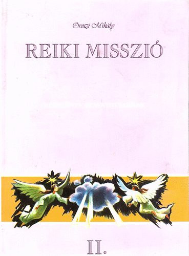 Oroszi Mih�ly - Reiki misszi� II.- K�zik�nyv beavatottaknak