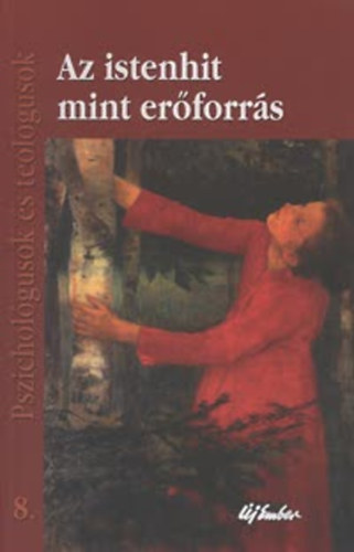 Tőzsér Endre szerk. - Az istenhit mint erőforrás