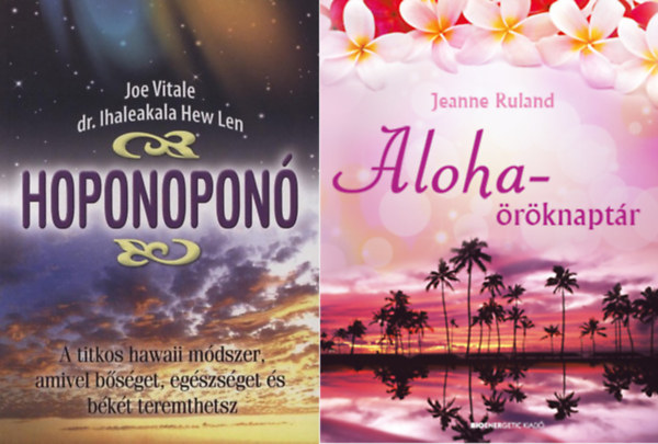 Joe Vitale, Jeanne Ruland Ihaleakala Hew Len - Hoponoponó - A titkos hawaii módszer, amivel bőséget, egészséget és békét teremthetsz + Aloha-öröknaptár - CD-melléklet nélkül! ( 2 kötet )