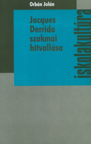 Orb�n Jol�n  (szerk.) - Jacques Derrida szakmai hitvall�sa