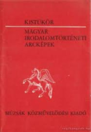 Múzsák Közművelődési Kiadó - Kistükör-Magyar irodalmi arcképek
