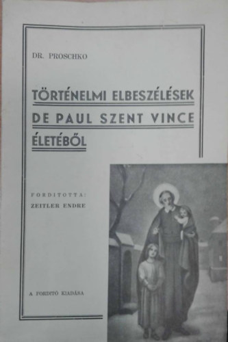 Zeitler Endre  (ford.) - Trtnelmi elbeszlsek De Paul Szent Vince letbl