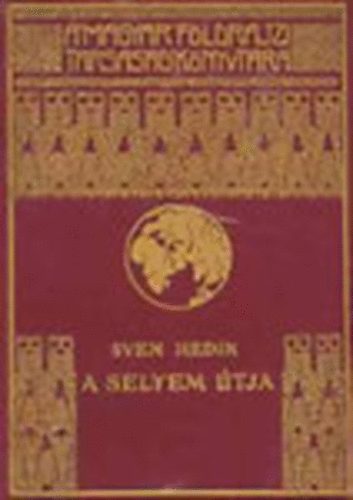 Sven Hedin - A selyem �tja I. (A Magyar F�ldrajzi T�rsas�g K�nyvt�ra)