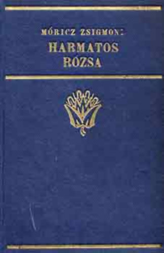 M�ricz Zsigmond - Harmatos r�zsa