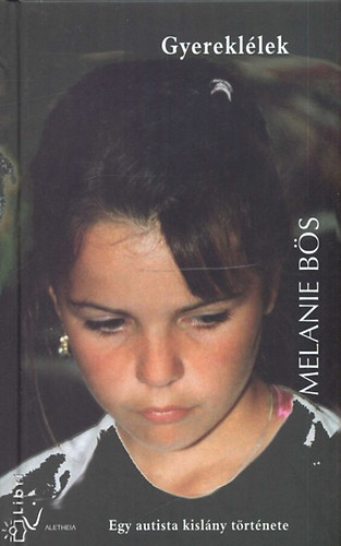 Melanie Bs - Gyerekllek - Egy autista kislny trtnete