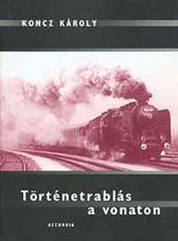 Koncz Károly - Történetrablás a vonaton