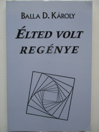 Balla D. K�roly - �lted volt reg�nye