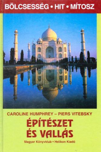 Caroline Humphrey - Piers Vitebsky - ptszet s valls (Blcsessg, hit, mtosz)