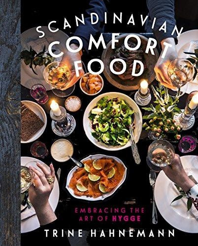 Trine Hahnemann - Scandinavian Comfort Food: Embracing the Art of Hygge (Skandin�v �telek)