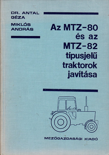 Dr. Antal Gza; Mikls Andrs - Az MTZ-80 s az MTZ-82 tpusjel traktorok javtsa