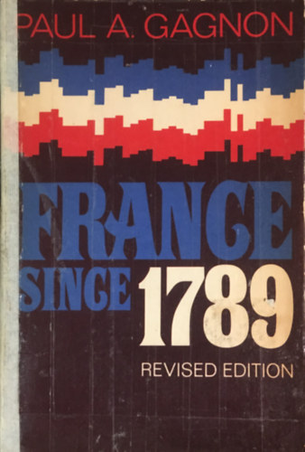 Paul A. Gagnon - France Since 1789