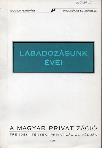 Matolcsy Gyrgy - Lbadozsunk vei - A magyar privatizci. Trendek, tnyek, privatizcis pldk.