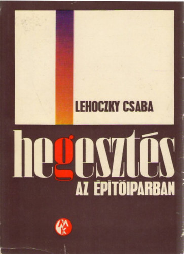 Lehoczky Csaba - Hegeszts az ptiparban