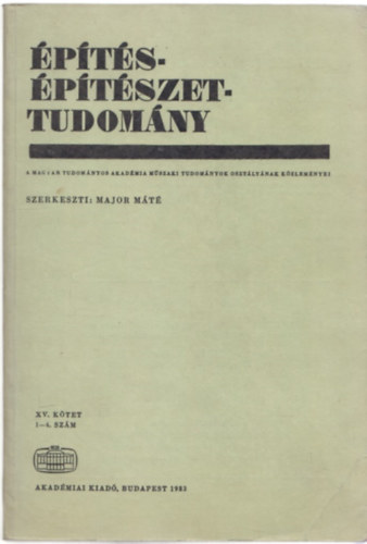 Major M�t�  (szerk.) - �p�t�s- �p�t�szettudom�ny XV./1-4. sz�m (1983)