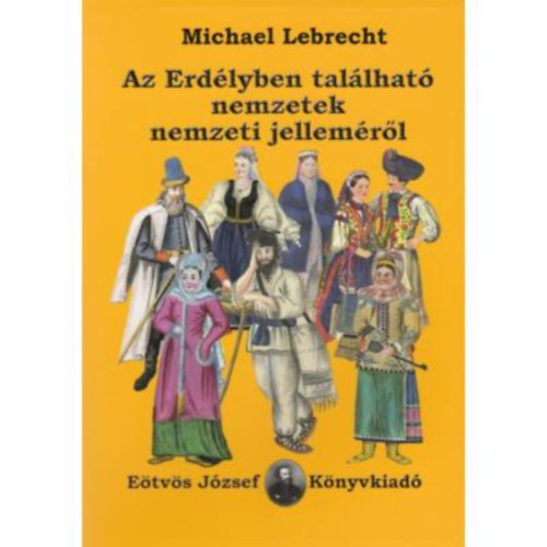 Michael Lebrecht - Az Erdlyben tallhat nemzetek nemzeti jellemrl