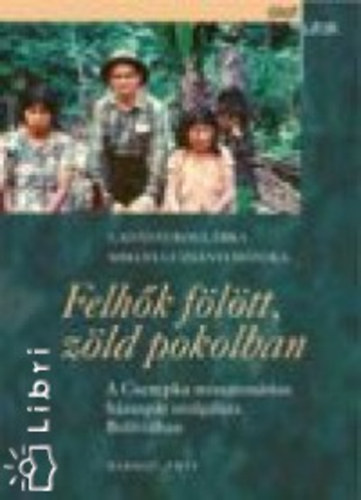 Lad�nyi Bogl�rka Miklya Luzs�nyi M�nika - Felh�k f�l�tt, z�ld pokolban - A Cserepka misszion�rius h�zasp�r �lete �s szolg�lata Bol�vi�ban