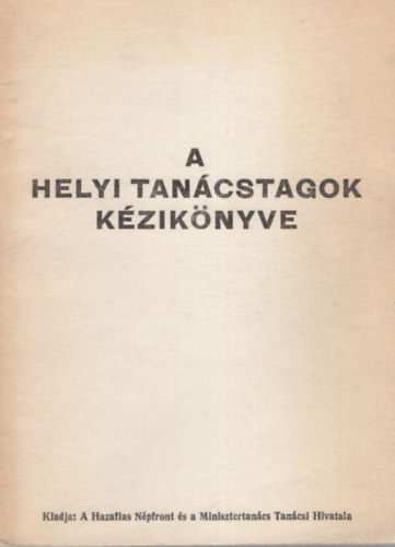 Dr. Dr. Fonyó Gyula Fürscht Pál - A helyi tanácstagok kézikönyve