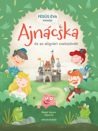 Fésűs Éva - Ajnácska és az aligvári cselszövők - Mese 12 fejezetben