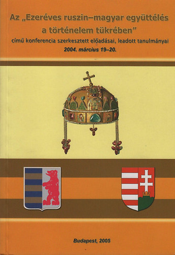 Donth-Medvigy-Molnrfi-Zelles szerk. - Az "Ezerves ruszin-magyar egyttls a trtnelem tkrben" cm konferencia szerkesztett eladsai, leadott tanulmnyai (2004. mrcius 19-20)