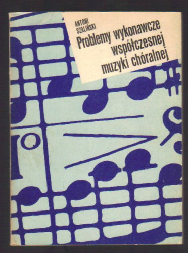Antoni Szaliski - Problemy wykonawcze wspczesnej muzyki chralnej