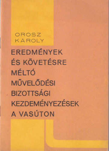 Orosz Kroly - Eredmnyek s kvetsre mlt mveldsi bizottsgi kezdemnyezsek a a vaston