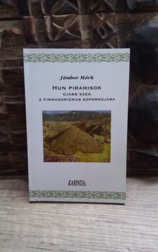 J�mbor M�rk - Hun piramisok - �jabb szeg a finnugorizmus kopors�j�ba