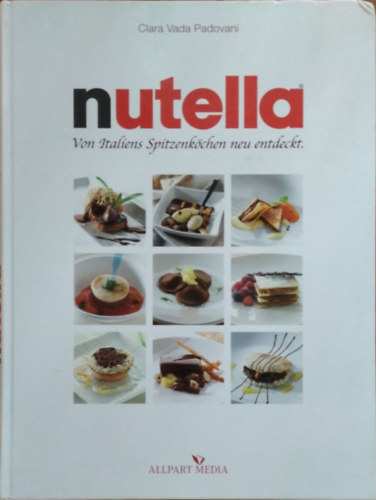Clara Vada Padovani - Nutella - Von Italiens Spitzenk�chen neu entdeckt