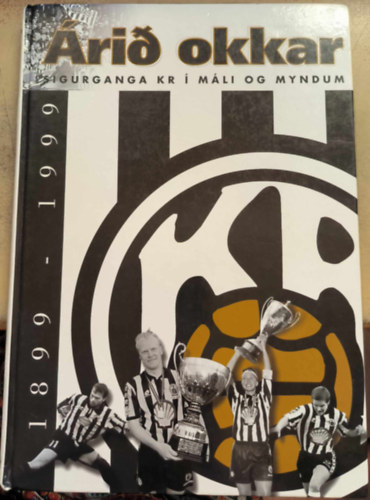 Árid Okkar - Sigurganga Kr Í Máli Og Myndum 1899-1999 (izlandi nyelvű ismeretterjesztő könyv a helyi focicsapatról)