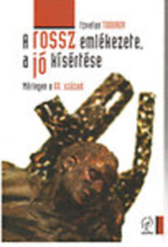 Tzvetan Todorov - A rossz emlkezete, a j ksrtse - Mrlegen a XX. szzad