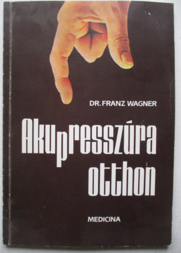 Dr.Franz Wagner - Akupresszra otthon